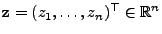 $ {\mathbf{z}}=(z_1,\ldots,z_n)^\top\in\mathbb{R}^n$