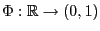 $ \Phi:\mathbb{R}\to(0,1)$