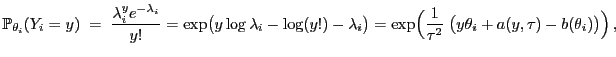$\displaystyle \mathbb{P}_{\theta_i}(Y_i=y)\;=\;\frac{\lambda_i^ye^{-\lambda_i}}...
...p\Bigl(\frac{1}{\tau^2}\;\bigl(
y\theta_i+a(y,\tau)-b(\theta_i)\bigr)\Bigr) ,
$
