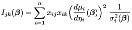 $\displaystyle I_{jk}({\boldsymbol{\beta}})=\sum_{i=1}^nx_{ij}x_{ik}\Bigl(\frac{...
...a_i}({\boldsymbol{\beta}})\Bigr)^2 \;\frac{1}{\sigma_i^2({\boldsymbol{\beta}})}$