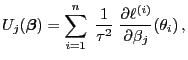 $\displaystyle U_j({\boldsymbol{\beta}})=\sum_{i=1}^n \;\frac{1}{\tau^2}\;\frac{\partial \ell^{(i)}}{\partial\beta_j}(\theta_i) ,$