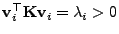 $ {\mathbf{v}}_i^\top{\mathbf{K}}{\mathbf{v}}_i=\lambda_i>0$