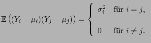 $\displaystyle {\mathbb{E} }\bigl((Y_i-\mu_i)(Y_j-\mu_j)\bigr)=\left\{\begin{ar...
..._i^2 &\mbox{fr $i=j$,}  [3\jot]
0 &\mbox{fr $i\not=j$.}
\end{array}\right.
$