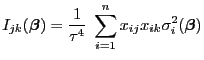 $\displaystyle I_{jk}({\boldsymbol{\beta}})=\frac{1}{\tau^4}\;\sum_{i=1}^nx_{ij}x_{ik}\sigma_i^2({\boldsymbol{\beta}})$