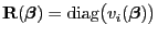$ {\mathbf{R}}({\boldsymbol{\beta}})={\rm diag}\bigl(v_i({\boldsymbol{\beta}})\bigr)$