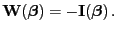 $\displaystyle {\mathbf{W}}({\boldsymbol{\beta}})= -{\mathbf{I}}({\boldsymbol{\beta}}) .$