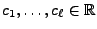 $ c_1,\ldots,c_\ell\in\mathbb{R}$