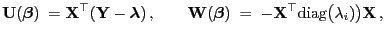 $\displaystyle {\mathbf{U}}({\boldsymbol{\beta}})\;={\mathbf{X}}^\top({\mathbf{Y...
...{\beta}})\;=\;-{\mathbf{X}}^\top{\rm diag}\bigl(\lambda_i)\bigr){\mathbf{X}} ,$