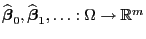 $ \widehat{\boldsymbol{\beta}}_0,\widehat{\boldsymbol{\beta}}_1,\ldots:\Omega\to\mathbb{R}^m$