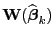 $ {\mathbf{W}}(\widehat{\boldsymbol{\beta}}_k)$