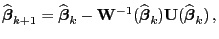 $\displaystyle \widehat{\boldsymbol{\beta}}_{k+1}=\widehat{\boldsymbol{\beta}}_k...
...\widehat{\boldsymbol{\beta}}_k) {\mathbf{U}}(\widehat{\boldsymbol{\beta}}_k) ,$