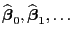 $ \widehat{\boldsymbol{\beta}}_0,\widehat{\boldsymbol{\beta}}_1,\ldots$