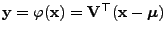 $ {\mathbf{y}}=\varphi({\mathbf{x}})={\mathbf{V}}^\top ({\mathbf{x}}-{\boldsymbol{\mu}})$