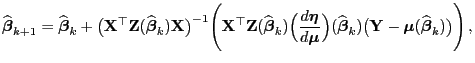 $\displaystyle \widehat{\boldsymbol{\beta}}_{k+1}=\widehat{\boldsymbol{\beta}}_k...
...{\mathbf{Y}}-{\boldsymbol{\mu}}(\widehat{\boldsymbol{\beta}}_k)\bigr)\Biggr) ,$