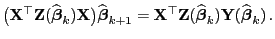 $\displaystyle \bigl({\mathbf{X}}^\top{\mathbf{Z}}(\widehat{\boldsymbol{\beta}}_...
...\widehat{\boldsymbol{\beta}}_k){\mathbf{Y}}(\widehat{\boldsymbol{\beta}}_k) .
$