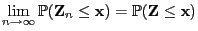 $\displaystyle \lim\limits_{n\to\infty}\mathbb{P}({\mathbf{Z}}_n\le{\mathbf{x}})=\mathbb{P}({\mathbf{Z}}\le{\mathbf{x}})$