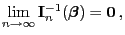 $\displaystyle \lim\limits_{n\to\infty}{\mathbf{I}}_n^{-1}({\boldsymbol{\beta}})={\bf0} ,$
