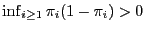 $ \inf_{i\ge 1}\pi_i(1-\pi_i)>0$