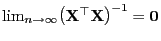 $ \lim_{n\to\infty}\bigl({\mathbf{X}}^\top{\mathbf{X}}\bigr)^{-1}={\bf0}$