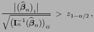 $\displaystyle \frac{\bigl\vert\bigl(\widehat{\boldsymbol{\beta}}_n\bigr)_i\bigr...
...f{I}}^{-1}_n(\widehat{\boldsymbol{\beta}}_n)\bigr)_{ii}}}\;>\;z_{1-\alpha/2} ,$