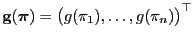 $ {\mathbf{g}}({\boldsymbol{\pi}})=\bigl(g(\pi_1),\ldots,g(\pi_n)\bigr)^\top$