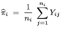 $\displaystyle \widehat\pi_i\;=\;\frac{1}{n_i}\;\sum\limits_{j=1}^{n_i}Y_{ij}$