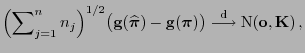 $\displaystyle \Bigl(\sum\nolimits_{j=1}^n n_j\Bigr)^{1/2}\bigl({\mathbf{g}}(\wi...
...pi}})\bigr) \stackrel{{\rm d}}{\longrightarrow}{\rm N}({\bf o},{\mathbf{K}}) ,$