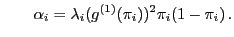 $\displaystyle \qquad \alpha_i=\lambda_i (g^{(1)}(\pi_i))^2\pi_i(1-\pi_i) .$