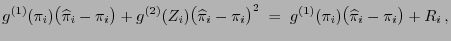 $\displaystyle g^{(1)}(\pi_i)\bigl(\widehat\pi_i-\pi_i\bigr)+g^{(2)}(Z_i)
\bigl(...
...t\pi_i-\pi_i\bigr)^2\; =\;
g^{(1)}(\pi_i)\bigl(\widehat\pi_i-\pi_i\bigr)+R_i ,$