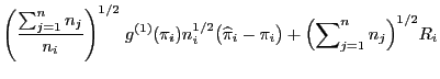 $\displaystyle \Biggl(\frac{\sum\nolimits_{j=1}^n
n_j}{n_i}\Biggr)^{1/2}\;
g^{(1...
...\bigl(\widehat\pi_i-\pi_i\bigr)+\Bigl(\sum\nolimits_{j=1}^n
n_j\Bigr)^{1/2} R_i$