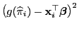 $ \bigl(g(\widehat\pi_i) -{\mathbf{x}}_i^\top{\boldsymbol{\beta}}\bigr)^2$