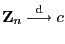 $ {\mathbf{Z}}_n\stackrel{{\rm d}}{\longrightarrow}c$