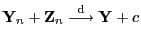$ {\mathbf{Y}}_n+{\mathbf{Z}}_n\stackrel{{\rm d}}{\longrightarrow}{\mathbf{Y}}+c$