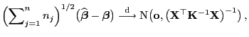 $\displaystyle \Bigl(\sum\nolimits_{j=1}^n n_j\Bigr)^{1/2}\bigl(\widehat{\boldsy...
...\bf o},\bigl({\mathbf{X}}^\top{\mathbf{K}}^{-1}{\mathbf{X}}\bigr)^{-1}\bigr) ,$