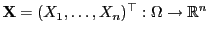 $ {\mathbf{X}}=(X_1,\ldots,X_n)^\top:\Omega\to\mathbb{R}^n$