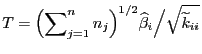 $\displaystyle T=\Bigl(\sum\nolimits_{j=1}^n n_j\Bigr)^{1/2}\widehat\beta_i\Big/
\sqrt{\widetilde k_{ii}}
$