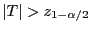 $ \vert T\vert>z_{1-\alpha/2}$