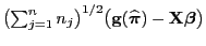 $ \bigl(\sum_{j=1}^n
n_j\bigr)^{1/2}\bigl({\mathbf{g}}(\widehat{\boldsymbol{\pi}})-{\mathbf{X}}{\boldsymbol{\beta}}\bigr)$
