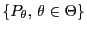 % latex2html id marker 48433
$ \{P_\theta,\,\theta\in\Theta\}$