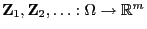 $ {\mathbf{Z}}_1,{\mathbf{Z}}_2,\ldots:\Omega\to\mathbb{R}^m$