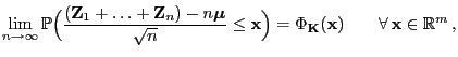 $\displaystyle \lim\limits_{n\to\infty}\mathbb{P}\Bigl(\frac{({\mathbf{Z}}_1+\ld...
...r)=\Phi_{\mathbf{K}}({\mathbf{x}})\qquad\forall {\mathbf{x}}\in\mathbb{R}^m ,$