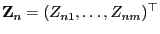 $ {\mathbf{Z}}_n=(Z_{n1},\ldots,Z_{nm})^\top$