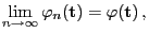 $\displaystyle \lim\limits_{n\to\infty}\varphi_n({\mathbf{t}})=\varphi({\mathbf{t}}) ,$