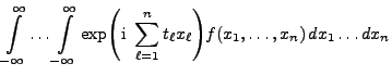 $\displaystyle \int\limits_{-\infty}^\infty \ldots
\int\limits_{-\infty}^\infty
...
...\sum\limits_{\ell=1}^n
t_\ell x_\ell \Biggr) f(x_1,\ldots,x_n) dx_1\ldots dx_n$