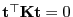 $ {\mathbf{t}}^\top{\mathbf{K}}{\mathbf{t}}=0$