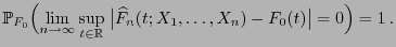 $\displaystyle \mathbb{P}_{F_0}\Bigl(\lim\limits_{n\to\infty}\sup\limits_{t\in\mathbb{R}}\;\bigl\vert\widehat F_n(t;X_1,\ldots,X_n)-F_0(t)\bigr\vert=0\Bigr)=1 .$