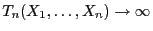 $ T_n(X_1,\ldots,X_n)\to\infty$
