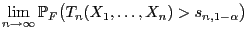 $\displaystyle \lim\limits_{n\to\infty}
\mathbb{P}_F\bigl(T_n(X_1,\ldots,X_n)>s_{n,1-\alpha}\bigr)$
