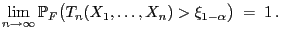$\displaystyle \lim\limits_{n\to\infty}\mathbb{P}_F\bigl(T_n(X_1,\ldots,X_n)
>\xi_{1-\alpha}\bigr)\;=\;1 .$
