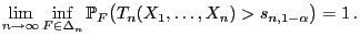 $\displaystyle \lim\limits_{n\to\infty}\inf\limits_{F\in\Delta_n} \mathbb{P}_F\bigl(T_n(X_1,\ldots,X_n)>s_{n,1-\alpha}\bigr)=1 .$